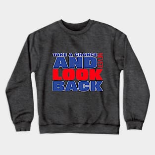 Take a chance and never look back Motivational Crewneck Sweatshirt